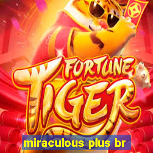 miraculous plus br